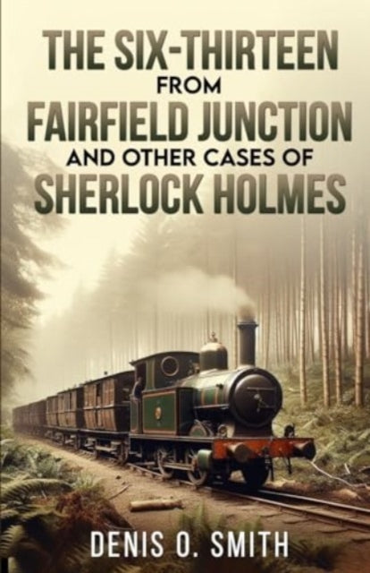 Six-Thirteen from Fairfield Junction and other cases of Sherlock Holmes