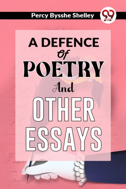 Defence of Poetry and Other Essays