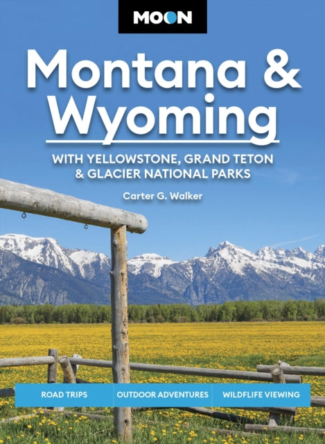Moon Montana & Wyoming: With Yellowstone, Grand Teton & Glacier National Parks (Sixth Edition)