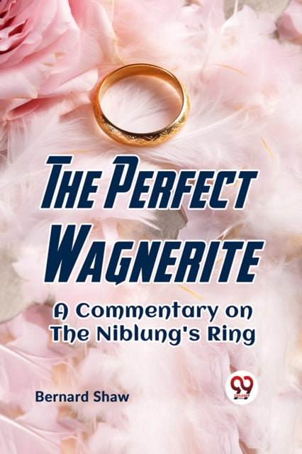 Perfect Wagnerite a Commentary on the Niblung's Ring