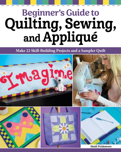 Quilting, Sewing & Applique: Essential Techniques for Beginners