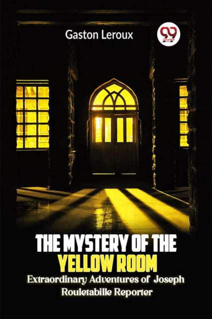 Mystery of the Yellow Room Extraordinary Adventures of Joseph Rouletabille Reporter