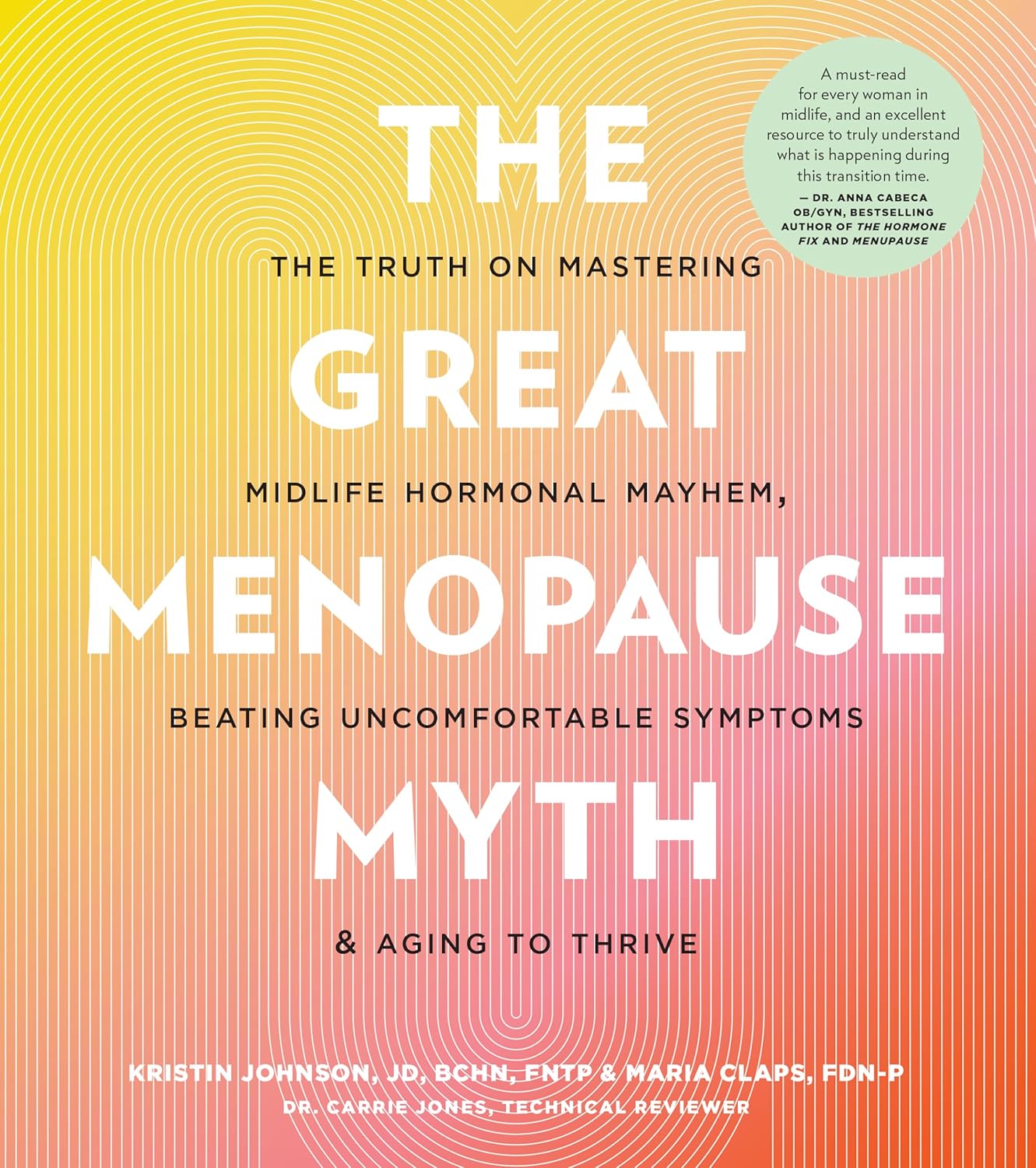 The Great Menopause Myth: The Truth on Mastering Midlife Hormonal Mayhem, Beating Uncomfortable Symptoms, and Aging to Thrive