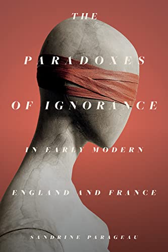 Paradoxes of Ignorance in Early Modern England and France