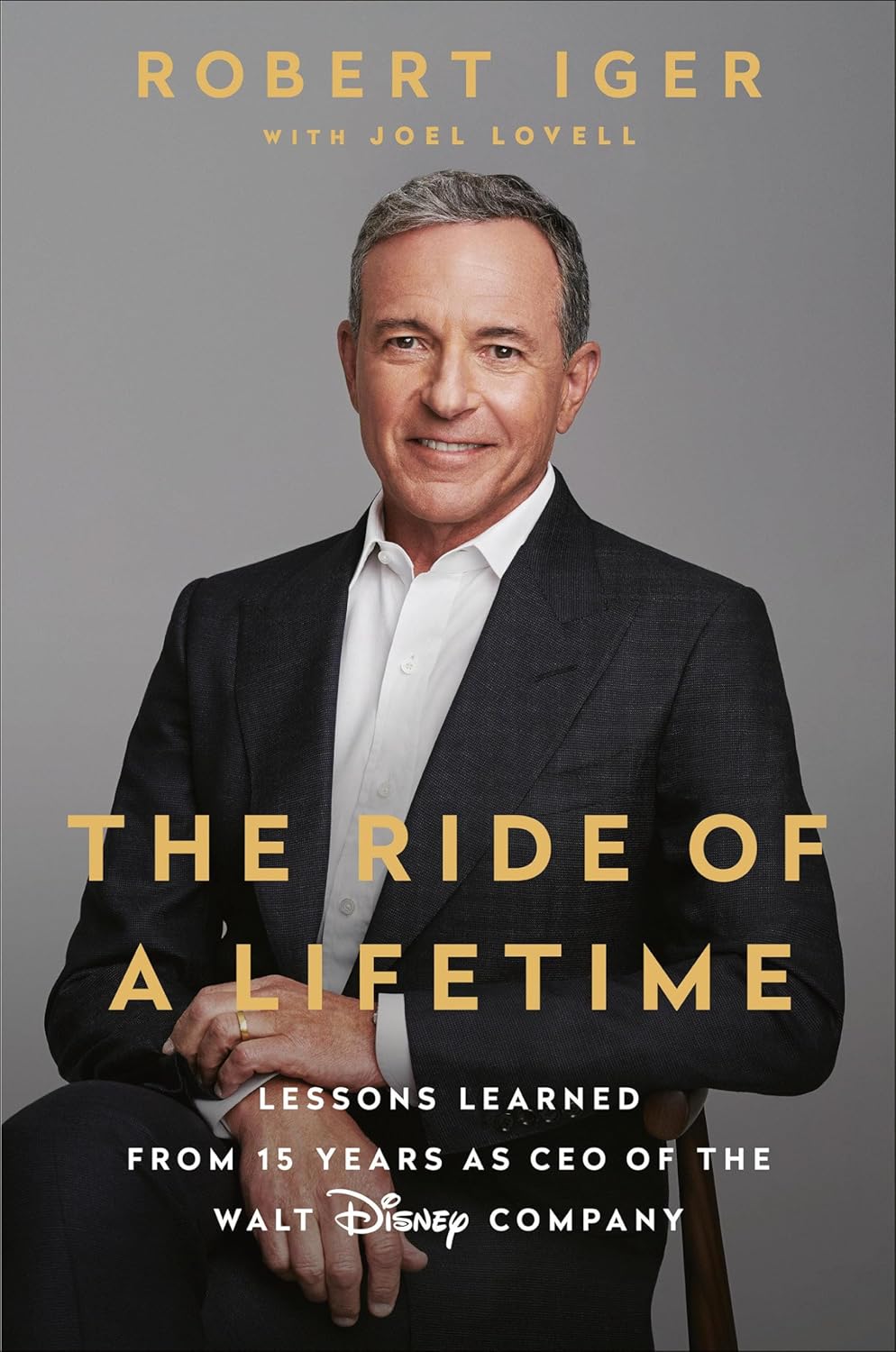 The Ride of a Lifetime - Lessons Learned from 15 Years as CEO of the Walt Disney Company