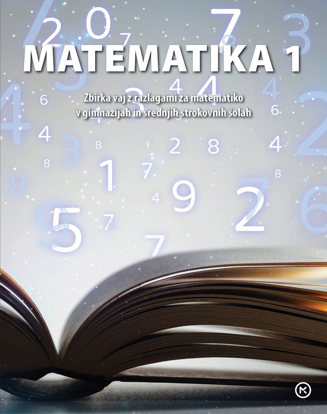 Matematika 1 - zbirka vaj z razlagami za matematiko v gimnazijah in srednjih strokovnih šolah