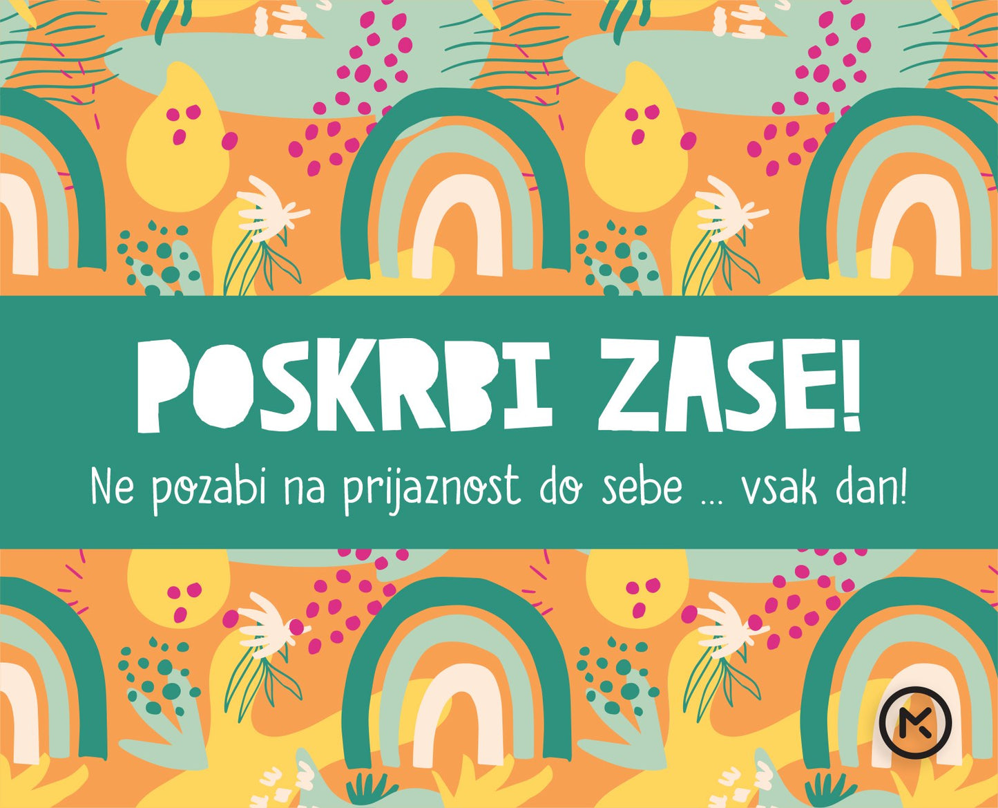 Poskrbi zase!: Ne pozabi na prijaznost do sebe ... vsak dan!