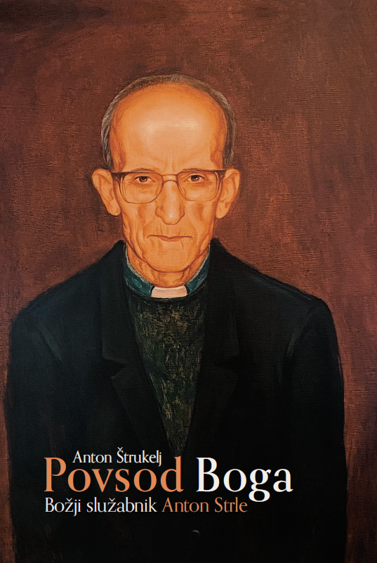 Povsod Boga!: Božji služabnik Anton Strle