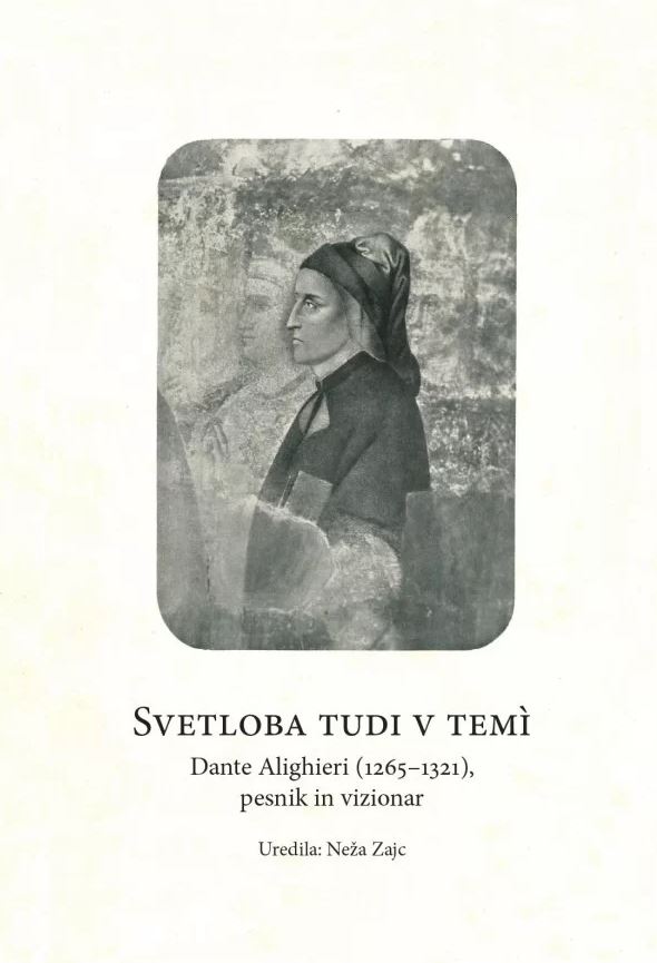 Svetloba tudi v temì. Dante Alighieri (1265-1321), pesnik in vizionar
