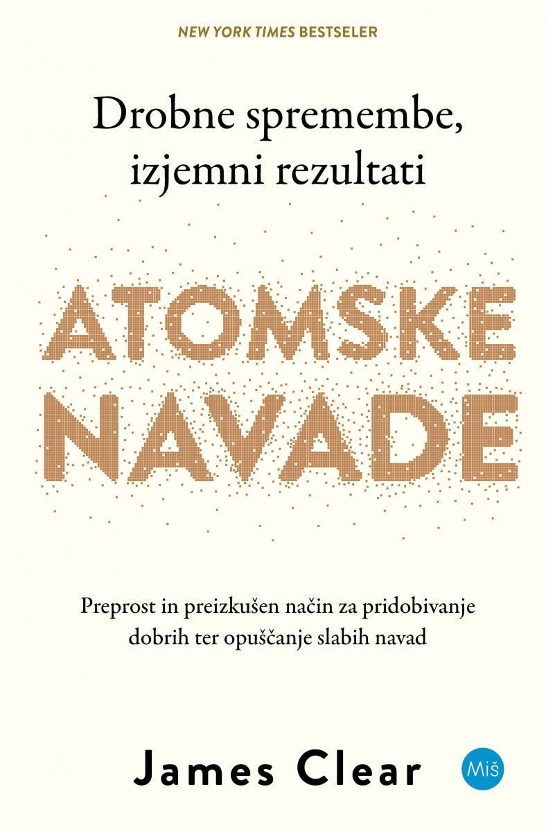 Atomske navade: preprost in preizkušen način za pridobivanje dobrih in opuščanje slabih navad (2. izdaja)