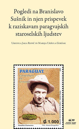 Pogledi na Branislavo Sušnik in njen prispevek k raziskavam paragvajskih staroselskih ljudstev
