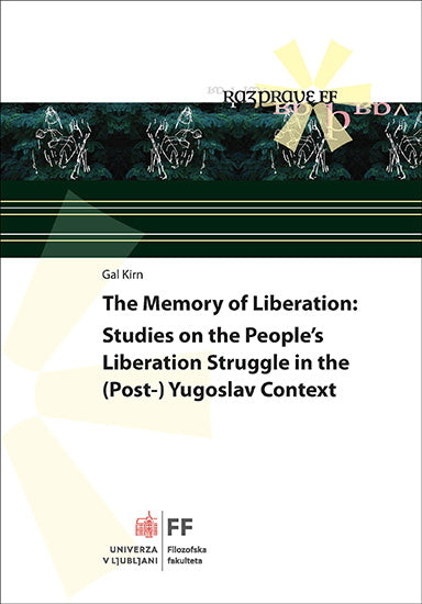 The Memory of Liberation: Studies on the People’s Liberation Struggle in the (Post-) Yugoslav Context