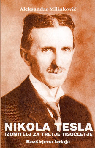 NIKOLA TESLA, IZUMITELJ ZA TRETJE TISOČLETJE