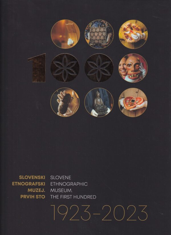 Slovenski etnografski muzej: prvih sto / Slovene Ethnographic Museum: the first hundred. 1923-2023
