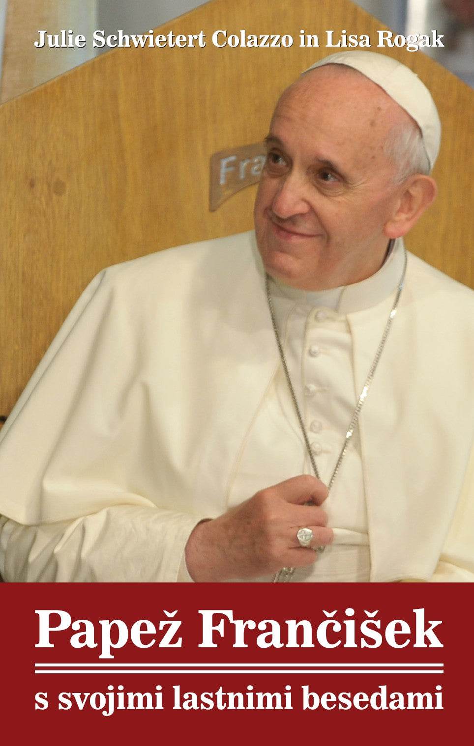 PAPEŽ FRANČIŠEK S SVOJIMI LASTNIMI BESEDAMI