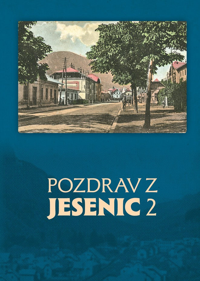 Pozdrav z Jesenic 2 : Razglednice Jesenic pred prvo svetovno vojno
