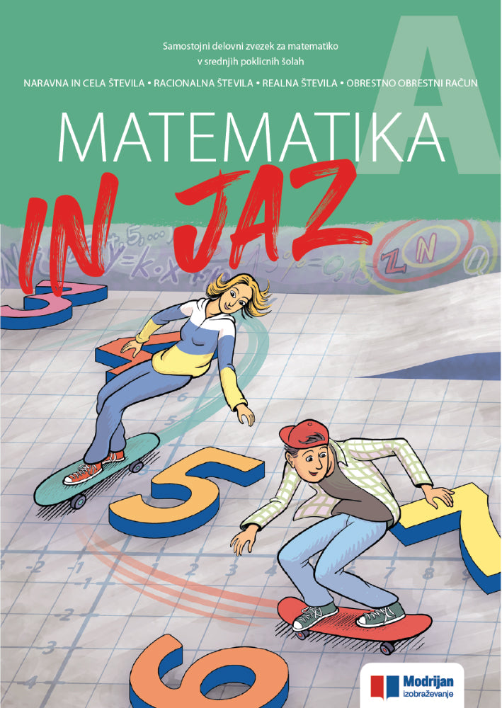 MATEMATIKA IN JAZ A, samostojni delovni zvezek za matematiko v srednjih poklicnih šolah