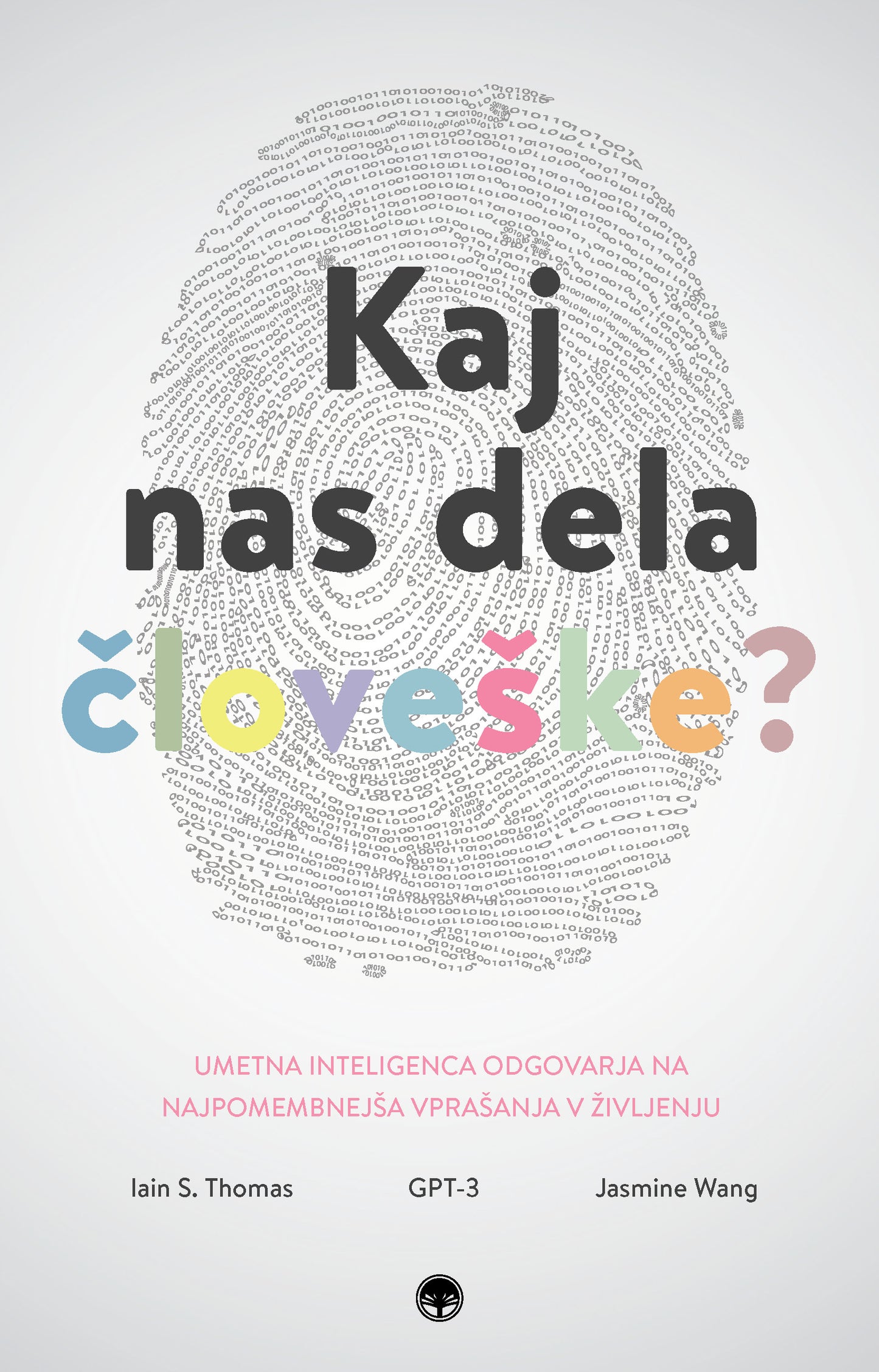 Kaj nas dela človeške?: umetna inteligenca odgovarja na najpomembnejša vprašanja v življenju