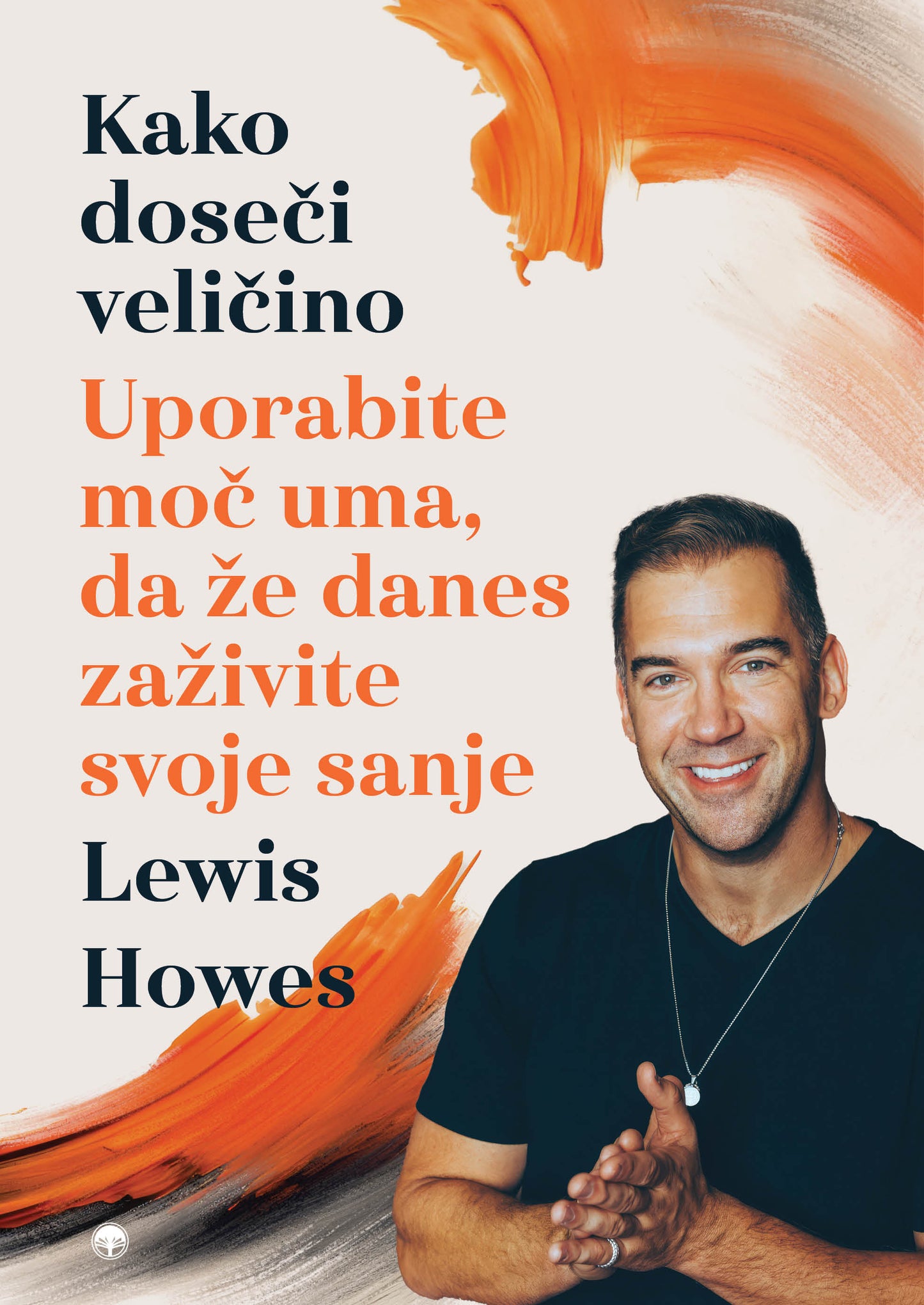 Kako doseči veličino: Uporabite moč uma, da že danes zaživite svoje sanje