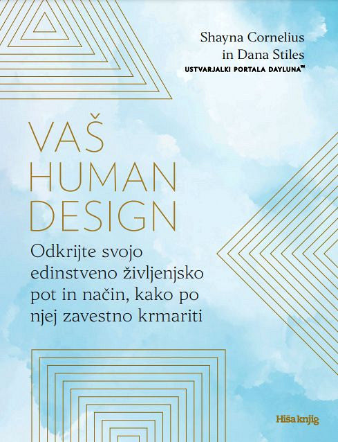 Vaš human design: odkrijte svojo edinstveno življenjsko pot in način, kako po njej zavestno krmariti