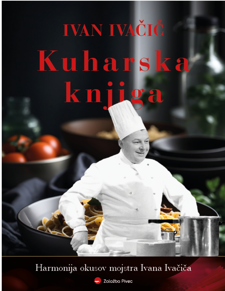 Kuharska knjiga: harmonija okusov mojstra Ivana Ivačiča