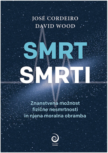 Smrt smrti: Znanstvena možnost fizične nesmrtnosti in njena moralna obramba
