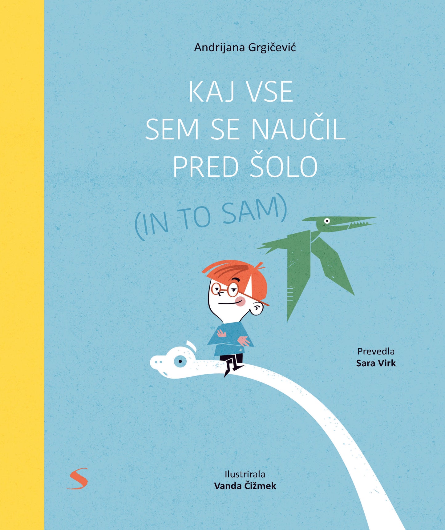 KAJ VSE SEM SE NAUČIL PRED ŠOLO (IN TO SAM)