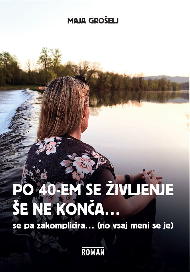 Po 40-em se življenje še ne konča… se pa zakomplicira… (no vsaj meni se je)