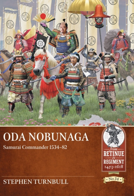 Oda Nobunaga: Samurai Commander 1534-82