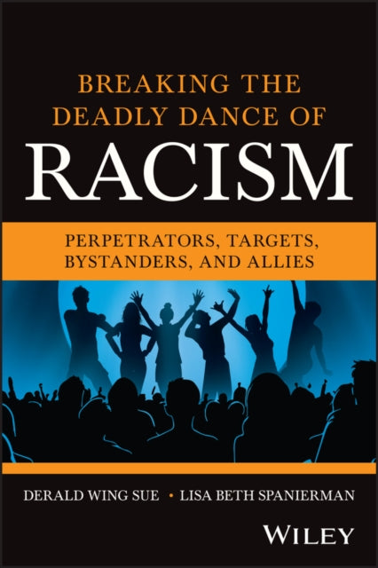 Breaking the Deadly Dance of Racism: Perpetrators, Targets, Allies, and Bystanders