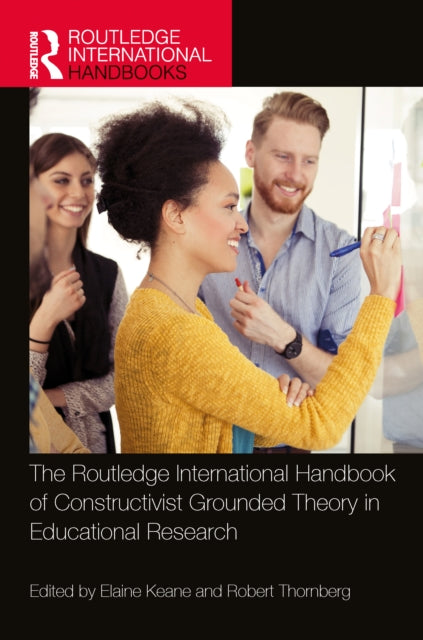 Routledge International Handbook of Constructivist Grounded Theory in Educational Research