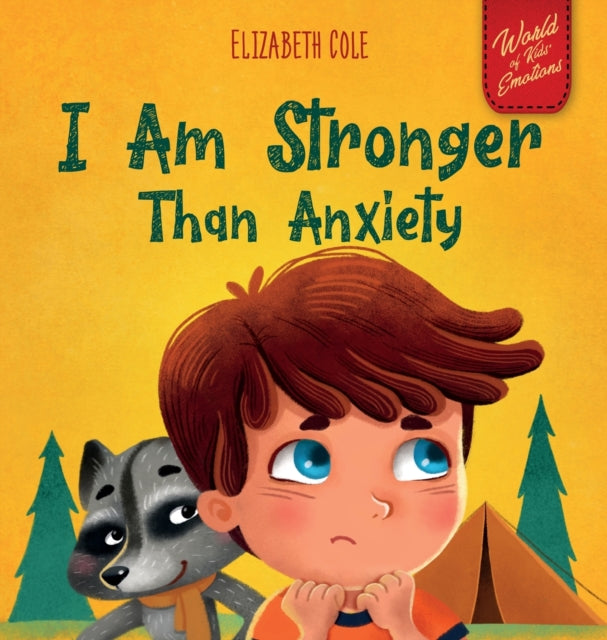 I Am Stronger Than Anxiety - Children's Book about Overcoming Worries, Stress and Fear (World of Kids Emotions)