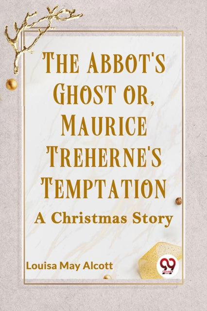 Abbot's Ghost or, Maurice Treherne's Temptation a Christmas Story
