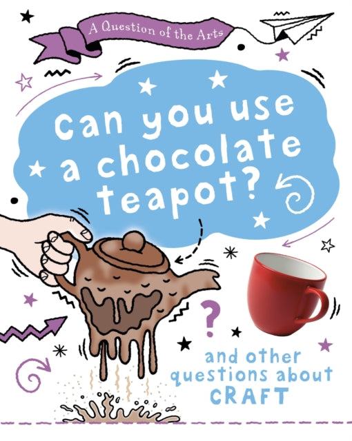 Question of the Arts: Can You Use a Chocolate Teapot (and other questions about craft)