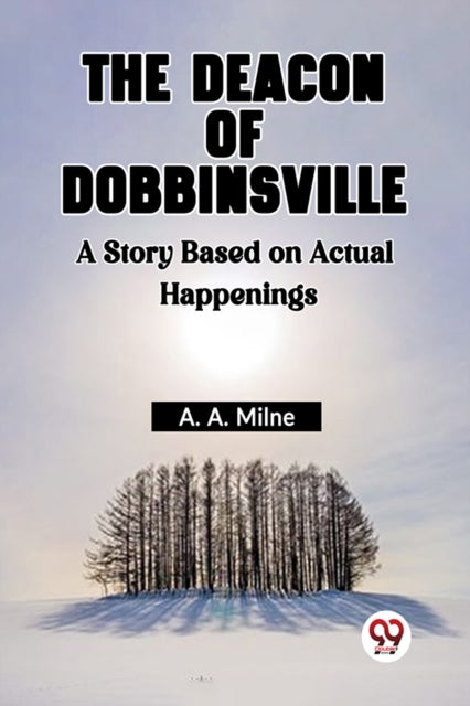 Deacon Of Dobbinsville A Story Based On Actual Happenings