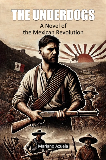 UnderdogsA Novel of the Mexican Revolution (Edition2024)