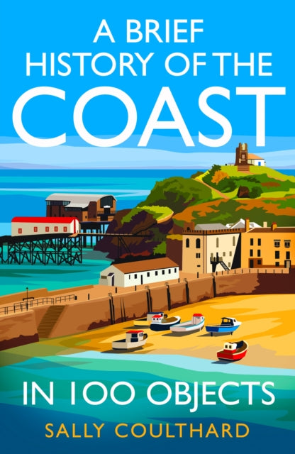 Brief History of the Seaside in 100 Objects