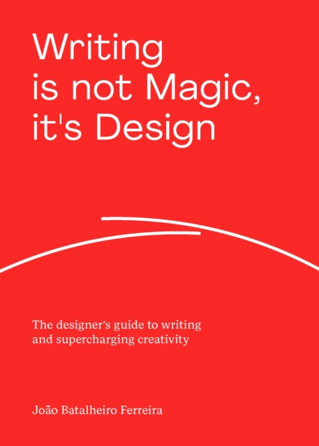 Writing is not Magic, it's Design