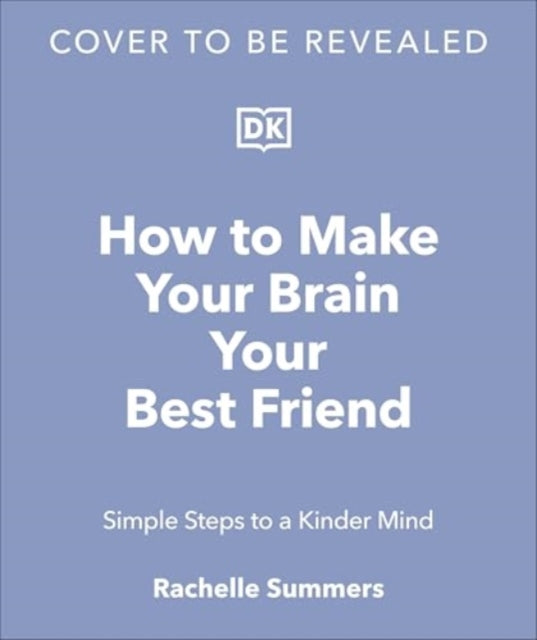 How to Make Your Brain Your Best Friend