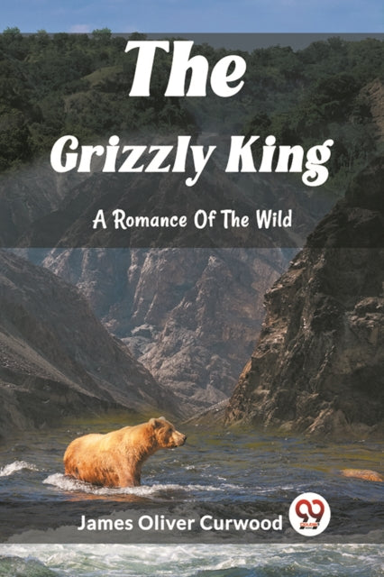 Grizzly KingA Romance Of The Wild (Edition2023)