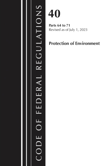 Code of Federal Regulations, Title 40 Protection of the Environment 64-71, Revised as of July 1, 2024