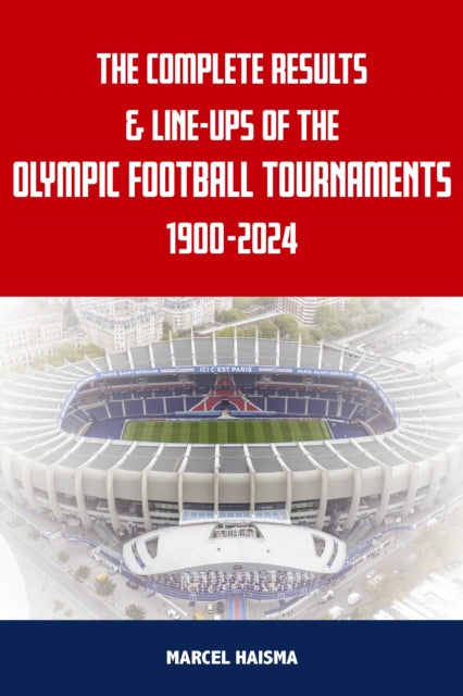 Complete Results & Line-ups of the Olympic Football Tournaments 1900-2024