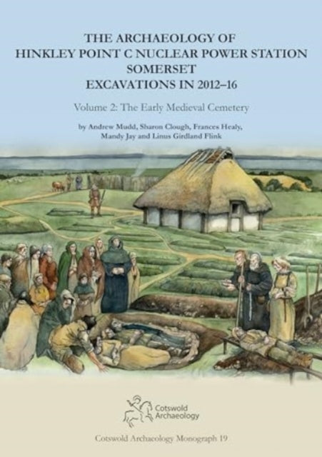 Archaeology of Hinkley Point C Nuclear Power Station, Somerset. Excavations in 2012-16