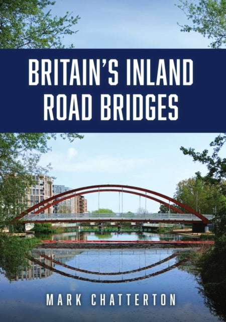 Britain’s Inland Road Bridges