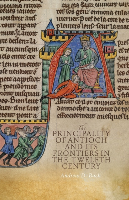 Principality of Antioch and its Frontiers in the Twelfth Century
