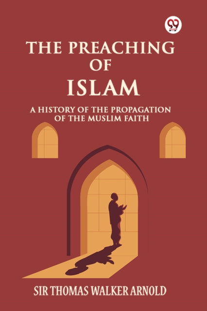 The Preaching of Islam A History of the Propagation of the Muslim Faith