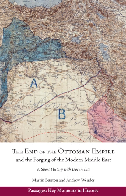End of the Ottoman Empire and the Forging of the Modern Middle East