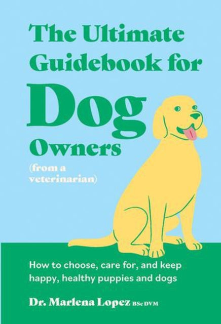 Ultimate Guidebook for Dog Owners (from a veterinarian)