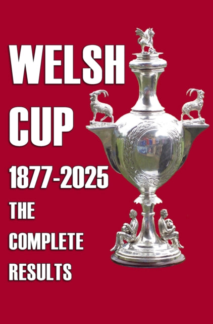 Welsh Cup 1877-2025 - The Complete Results