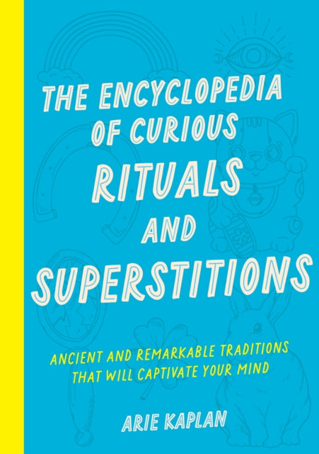 Encyclopedia of Curious Rituals and Superstitions